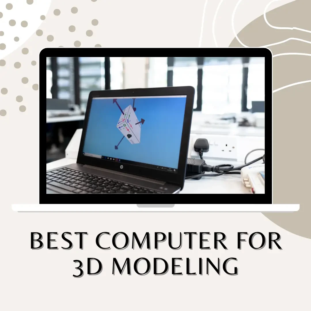 Choosing the right computer for 3D modeling